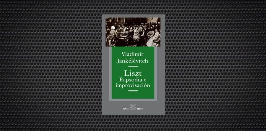 Liszt. Rapsodia e improvisación,Vladimir Jankélévitch