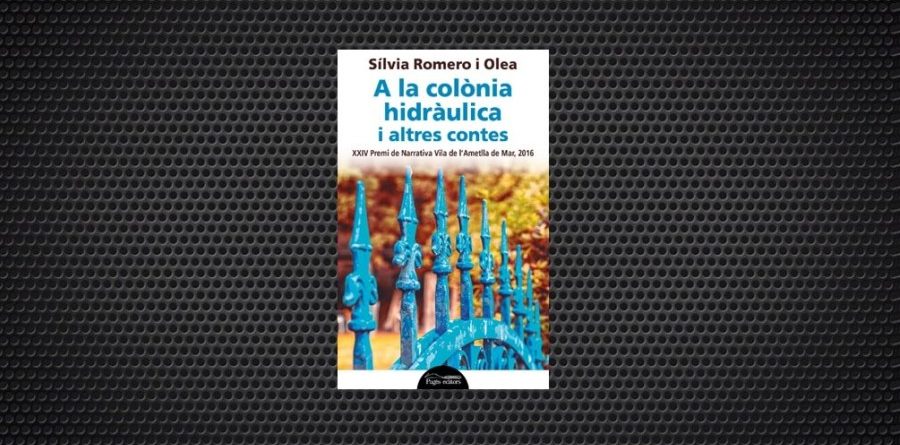 'A la colònia hidràulica i altres contes Sílvia Romero