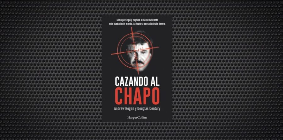 cazando al chapo andrew hogan douglas century